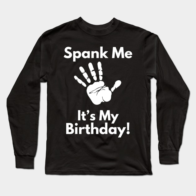 Spank Me, It's My Birthday Long Sleeve T-Shirt by FreshIdea8